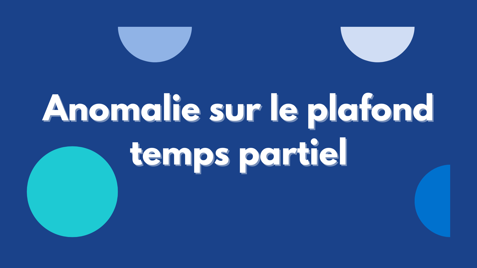 Anomalie sur le plafond temps partiel