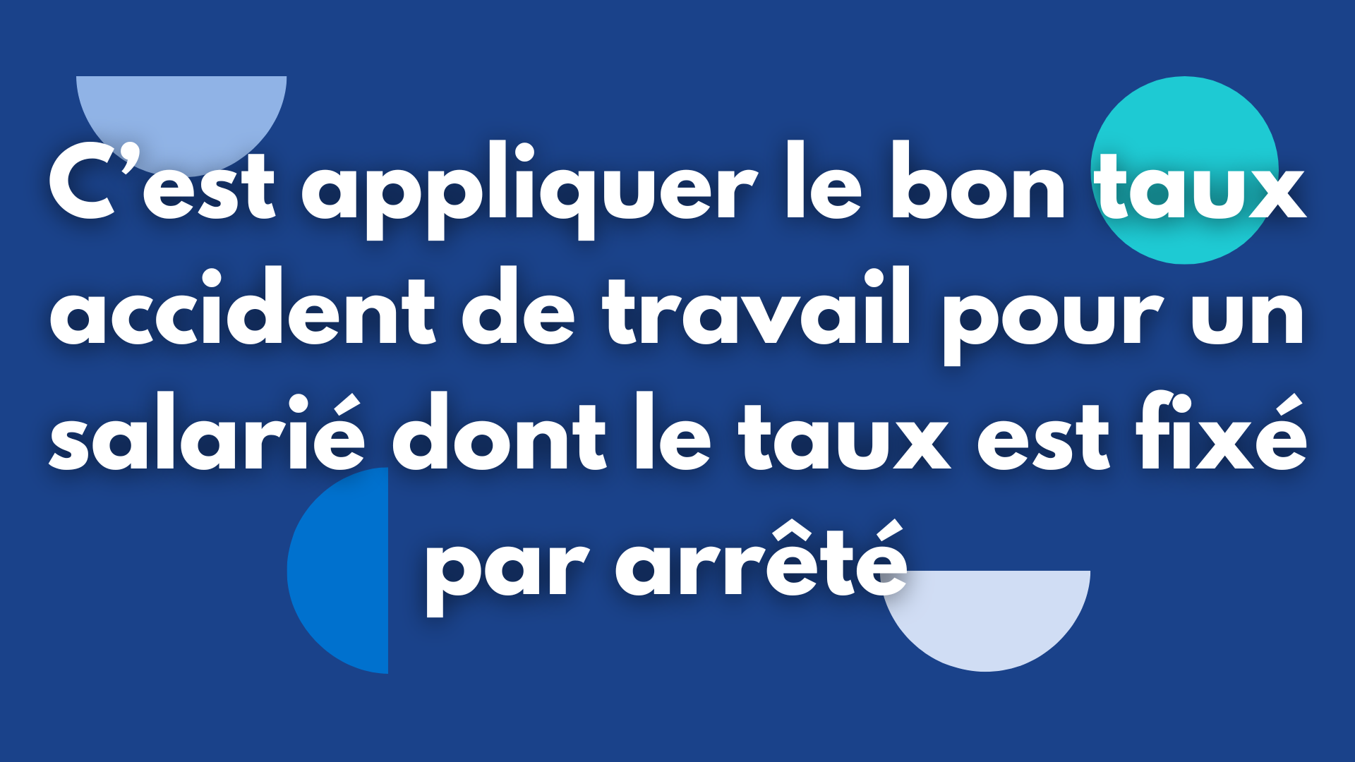 Appliquer le bon taux accident de travail pour un salarié dont le taux est fixé par arrêté