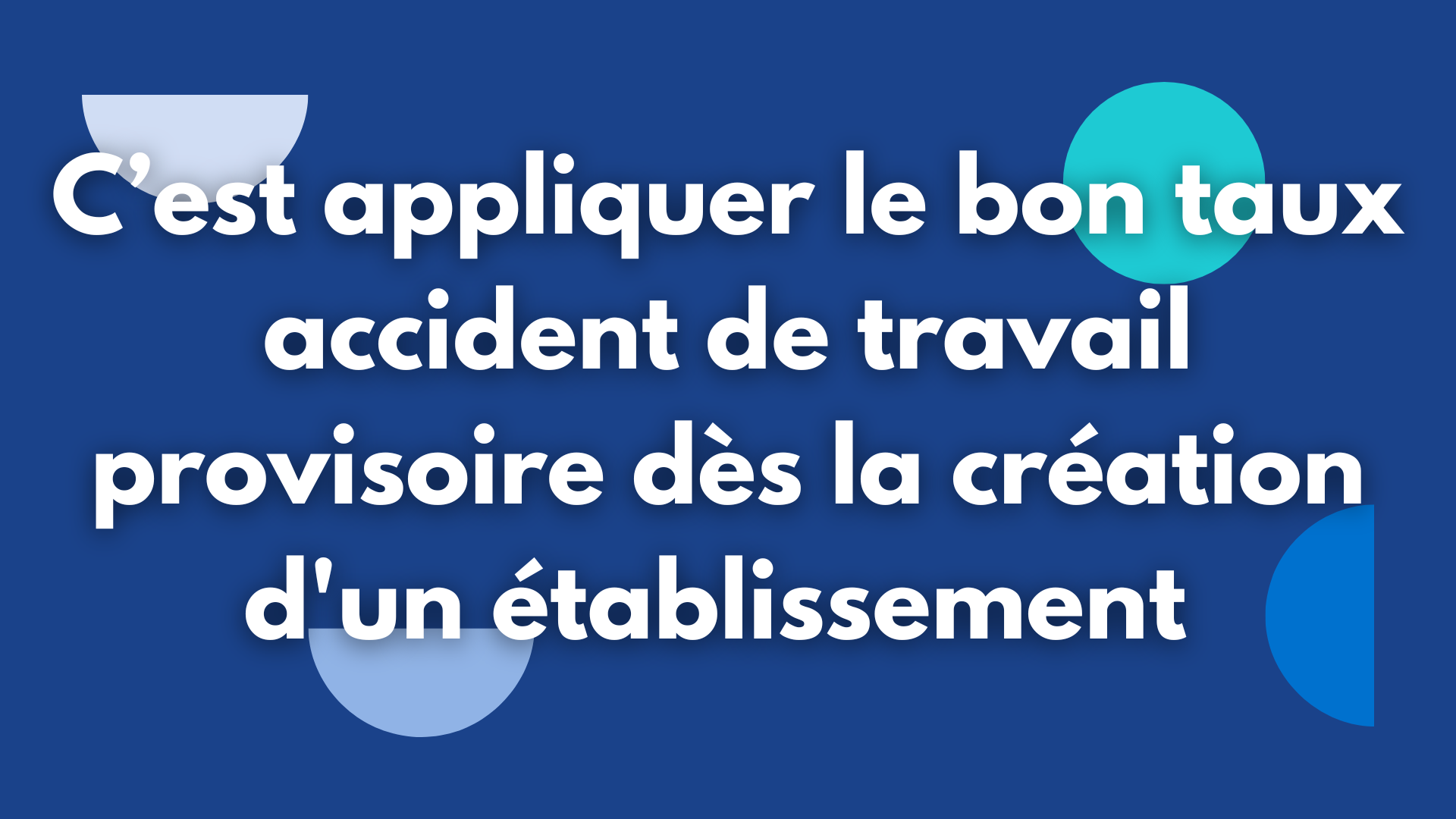 Appliquer le bon taux accident de travail provisoire dès la création d'un établissement
                                    Exemples de salariés : stagiaire de la formation professionnelle ou collaborateur occasionnel