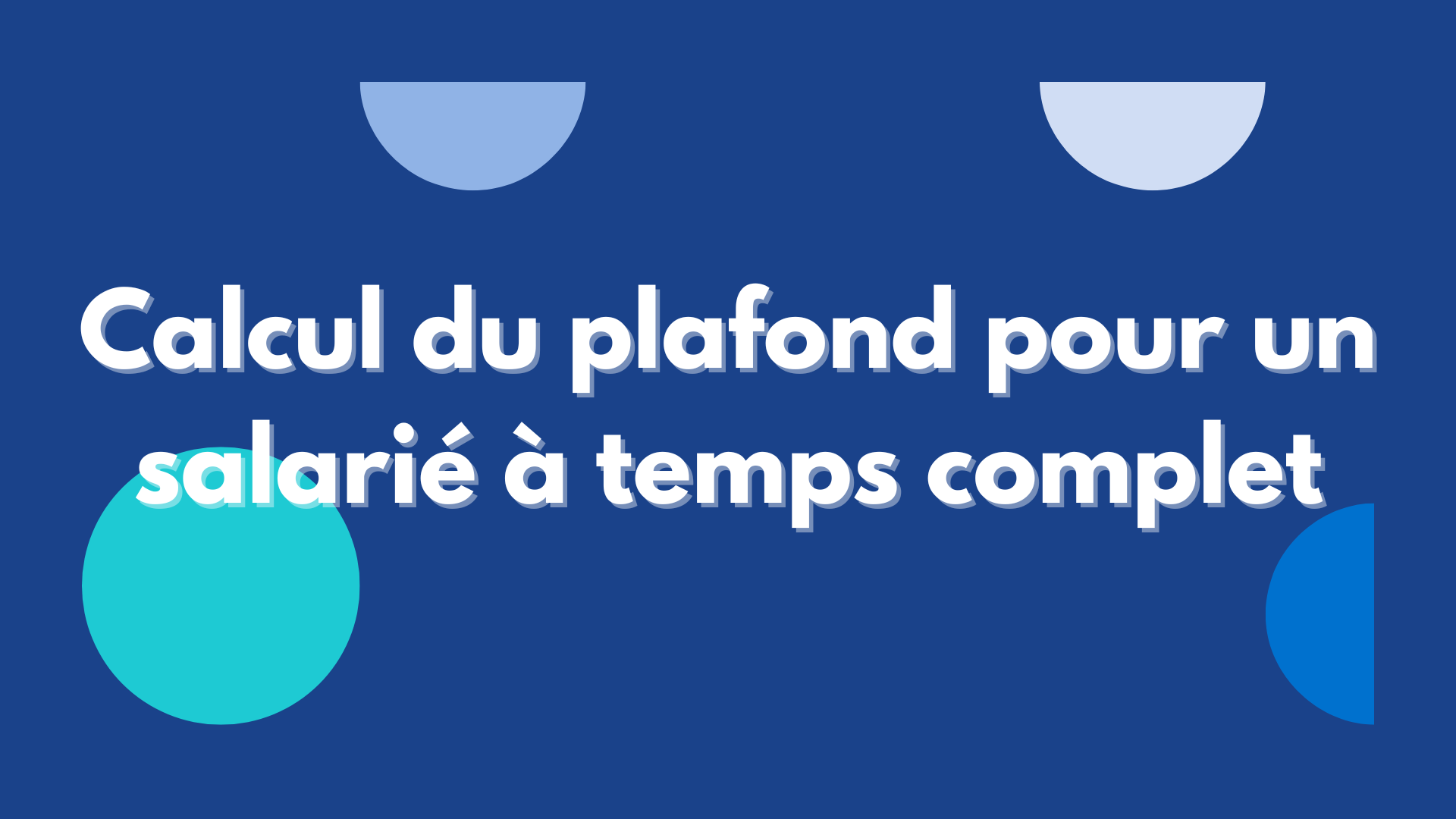 Calcul du plafond pour un salarié à temps complet