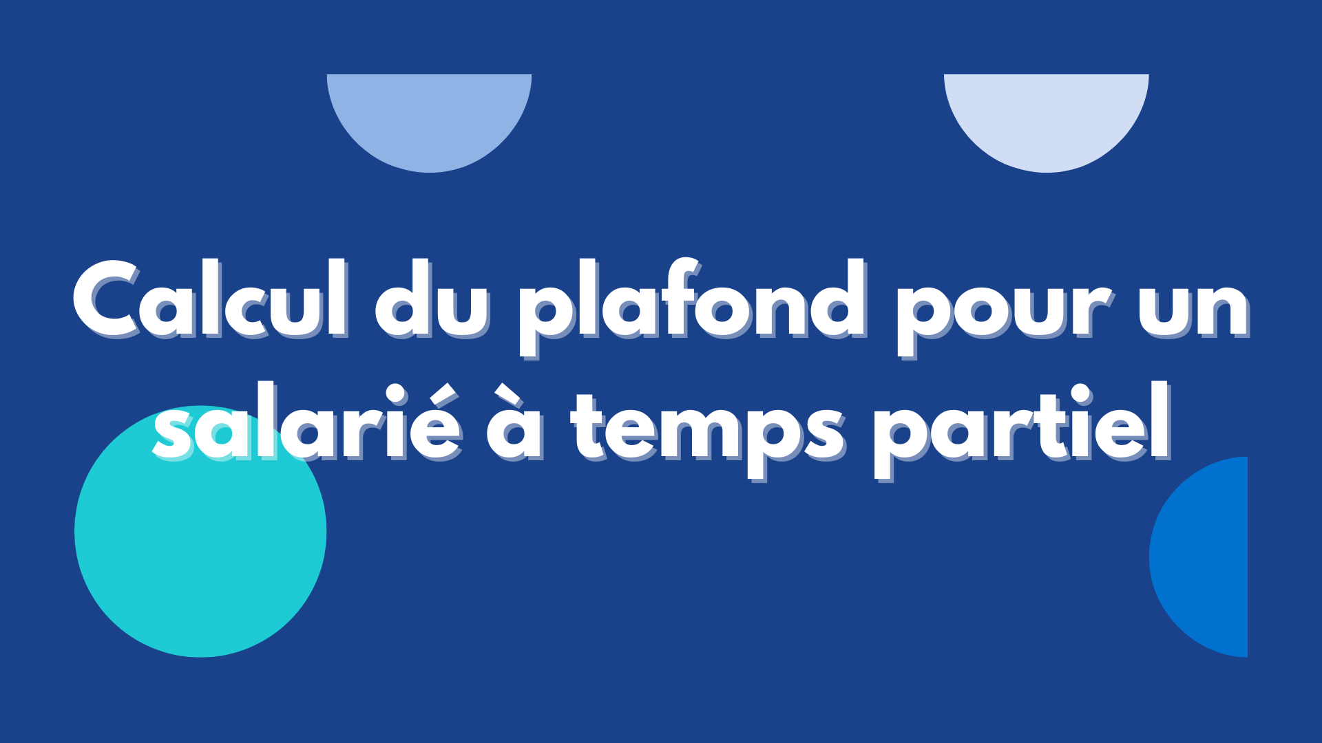 Calcul du plafond pour un salarié à temps partiel