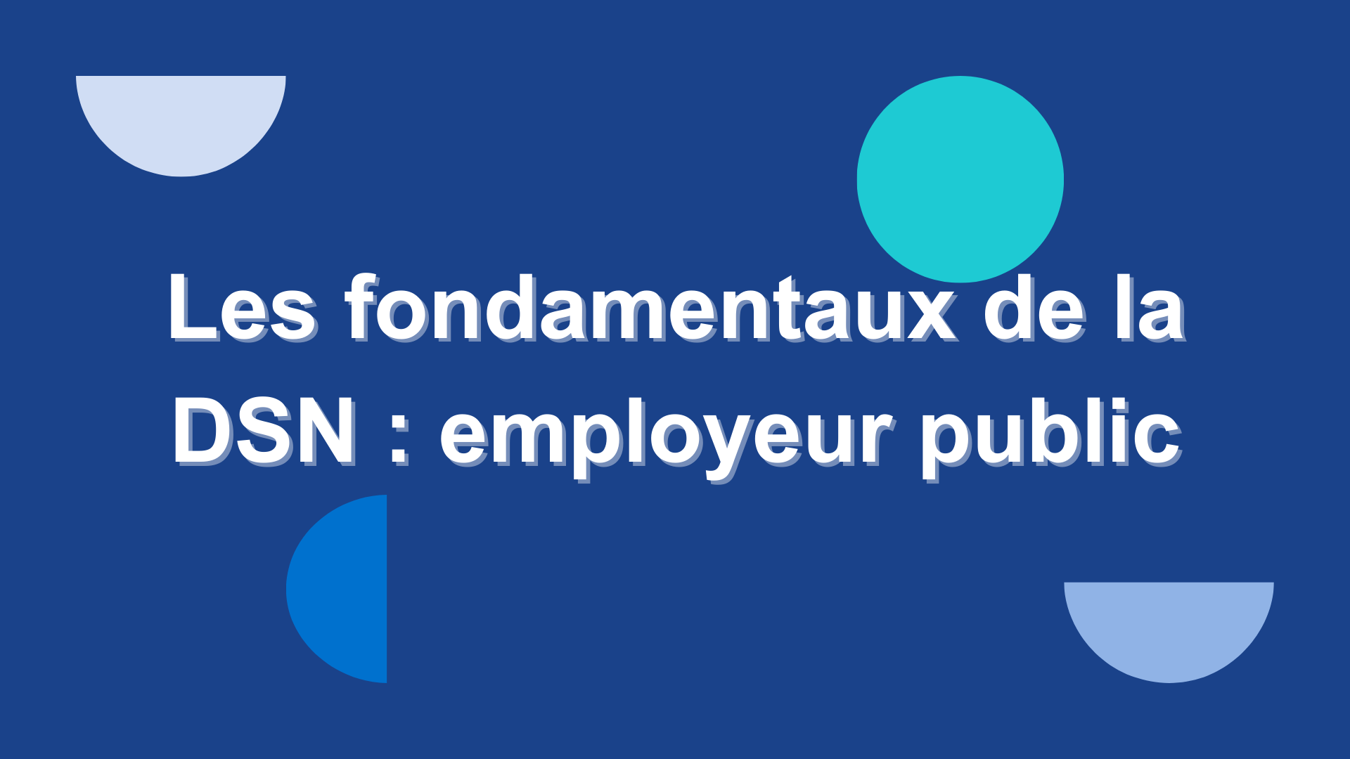 Les fondamentaux de la DSN: employeur public